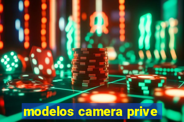 modelos camera prive